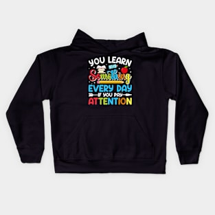 You Learn Something Every Day If You Pay Attention - Back to School Kids Hoodie